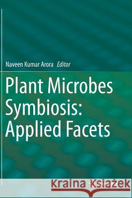 Plant Microbes Symbiosis: Applied Facets Dr Naveen Kumar Arora Naveen Kumar Arora 9788132220671 Springer - książka