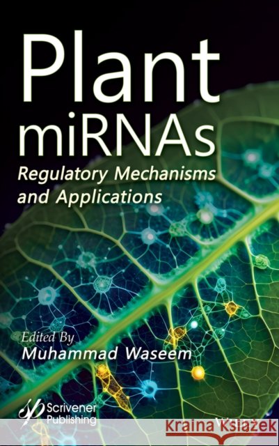 Plant Mirnas: Regulatory Mechanisms and Applications Muhammad Waseem 9781394384419 Wiley-Scrivener - książka