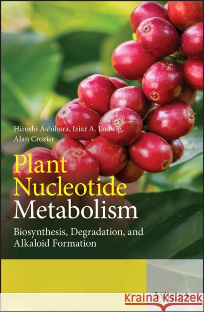 Plant Nucleotide Metabolism: Biosynthesis, Degradation, and Alkaloid Formation Ashihara, Hiroshi 9781119476122 Wiley - książka