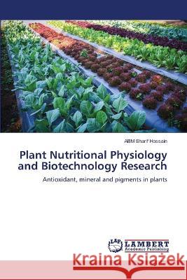 Plant Nutritional Physiology and Biotechnology Research Hossain, ABM Sharif 9786206143079 LAP Lambert Academic Publishing - książka