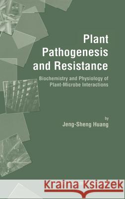 Plant Pathogenesis and Resistance: Biochemistry and Physiology of Plant-Microbe Interactions Jeng-Sheng Huang 9780792371182 Springer - książka