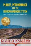 Plant, Performance and the Endocannabinoid System: 21st Century Sports Medicine Doug Brown Don McLaughlin 9781729495520 Independently Published
