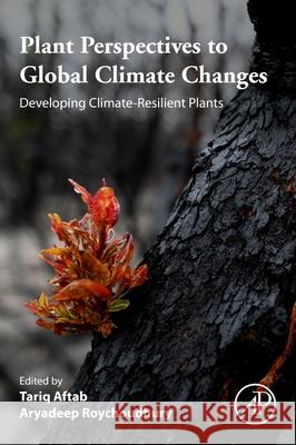 Plant Perspectives to Global Climate Changes: Developing Climate-Resilient Plants Tariq Aftab Aryadeep Roychoudhury 9780323856652 Academic Press - książka