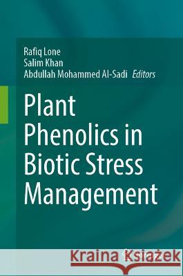 Plant Phenolics in Biotic Stress Management Rafiq Lone Salim Khan Abdullah Mohamme 9789819933334 Springer - książka