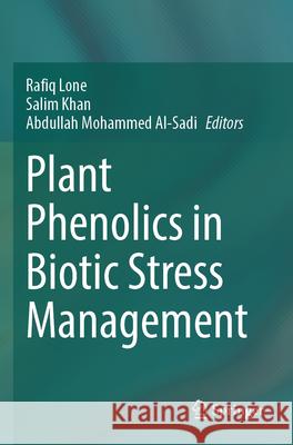 Plant Phenolics in Biotic Stress Management Rafiq Lone Salim Khan Abdullah Mohamme 9789819933365 Springer - książka