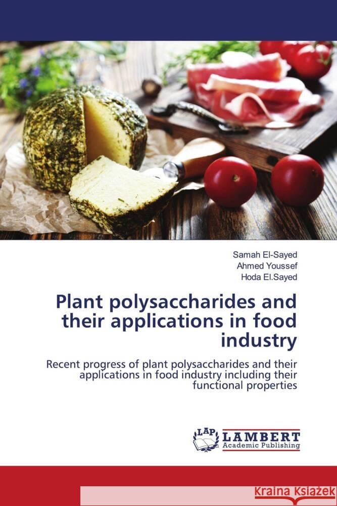 Plant polysaccharides and their applications in food industry El-Sayed, Samah, Youssef, Ahmed, El.Sayed, Hoda 9786208423773 LAP Lambert Academic Publishing - książka