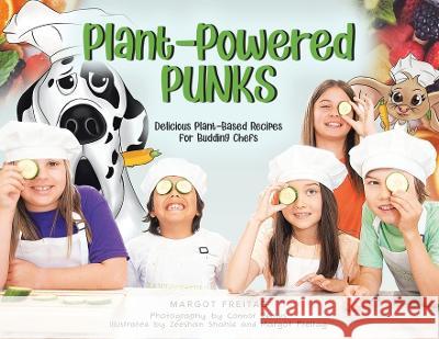 Plant-Powered Punks: Delicious Plant-Based Recipes for Budding Chefs Margot E Freitag Connor Remus Zeeshan Shahid 9780228846895 Margot Freitag - książka