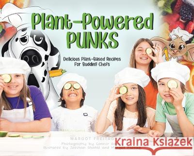 Plant-Powered Punks: Delicious Plant-Based Recipes for Budding Chefs Margot E Freitag Connor Remus Zeeshan Shahid 9780228846901 Margot Freitag - książka