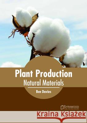 Plant Production: Natural Materials Ben Davies 9781682865019 Syrawood Publishing House - książka