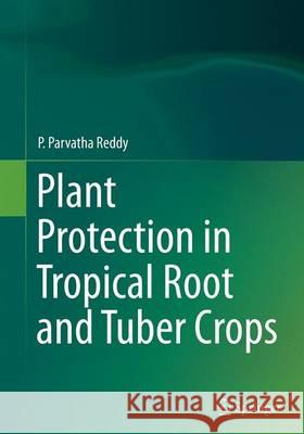 Plant Protection in Tropical Root and Tuber Crops P. Parvatha Reddy 9788132235712 Springer - książka