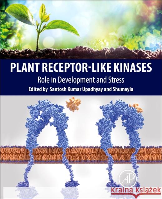 Plant Receptor-Like Kinases: Role in Development and Stress Santosh Kumar Upadhyay A. Shumayla 9780323905947 Academic Press - książka