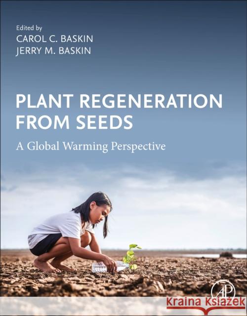 Plant Regeneration from Seeds: A Global Warming Perspective Carol C. Baskin Jerry M. Baskin 9780128237311 Academic Press - książka