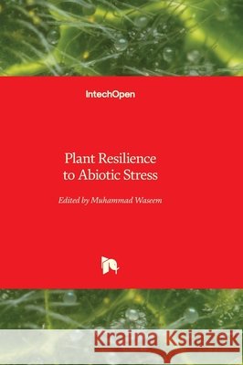 Plant Resilience to Abiotic Stress Muhammad Waseem 9781836355298 Intechopen - książka
