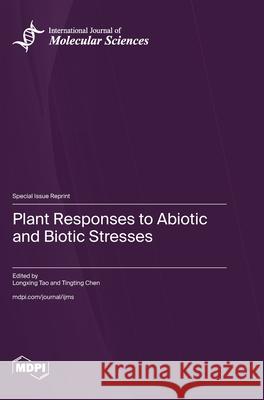 Plant Responses to Abiotic and Biotic Stresses Longxing Tao Tingting Chen 9783725856190 Mdpi AG - książka