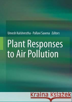 Plant Responses to Air Pollution Umesh Kulshrestha Pallavi Saxena 9789811011993 Springer - książka