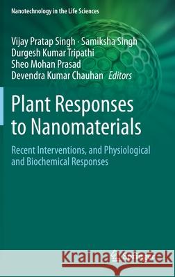 Plant Responses to Nanomaterials: Recent Interventions, and Physiological and Biochemical Responses Singh, Vijay Pratap 9783030367398 Springer - książka