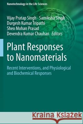 Plant Responses to Nanomaterials: Recent Interventions, and Physiological and Biochemical Responses Vijay Pratap Singh Samiksha Singh Durgesh Kumar Tripathi 9783030367428 Springer - książka