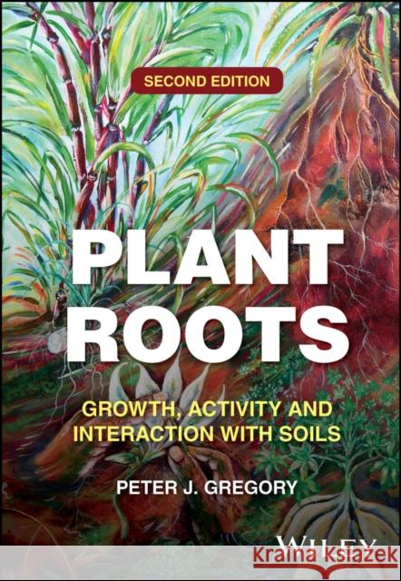 Plant Roots: Growth, Activity and Interaction with  Soils Peter J. (The Scottish Crop Research Institute) Gregory 9781118949924  - książka