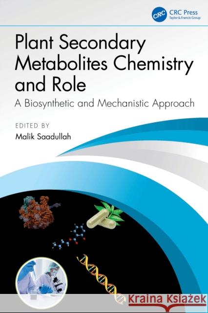 Plant Secondary Metabolites Chemistry and Role: A Biosynthetic and Mechanistic Approach Malik Saadullah 9781032702506 CRC Press - książka
