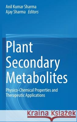 Plant Secondary Metabolites: Physico-Chemical Properties and Therapeutic Applications Anil Kumar Sharma Ajay Sharma 9789811647789 Springer - książka