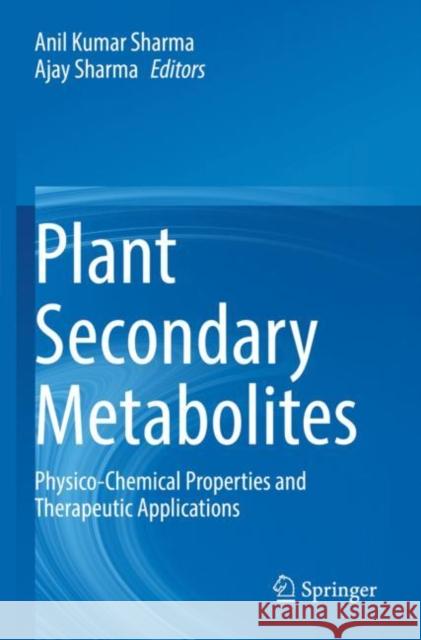 Plant Secondary Metabolites: Physico-Chemical Properties and Therapeutic Applications Anil Kumar Sharma Ajay Sharma 9789811647819 Springer - książka