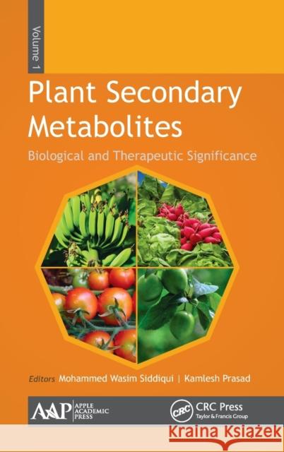 Plant Secondary Metabolites, Volume One: Biological and Therapeutic Significance Mohammed Wasim Siddiqui Kamlesh Prasad 9781771883528 Apple Academic Press - książka