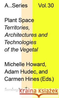 Plant Space Carmen Lael Hines Adam Hudec Michelle Howard 9781915609809 Sternberg Press - książka