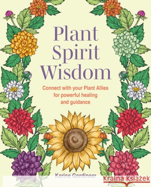 Plant Spirit Wisdom Karine Gordineer 9781800655799 Ryland, Peters & Small Ltd - książka