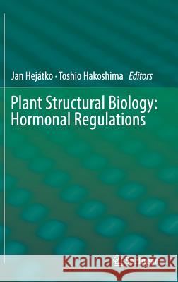 Plant Structural Biology: Hormonal Regulations Jan Hejatko Toshio Hakoshima 9783319913513 Springer - książka