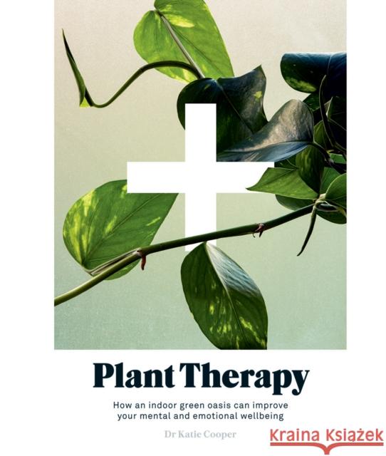 Plant Therapy: Why an Indoor Green Oasis Can Improve Your Mental and Emotional Wellbeing Cooper, Katie 9781784883522 Hardie Grant Books - książka