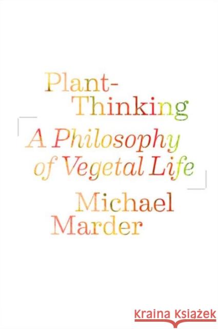 Plant-Thinking: A Philosophy of Vegetal Life Marder, Michael 9780231161244  - książka