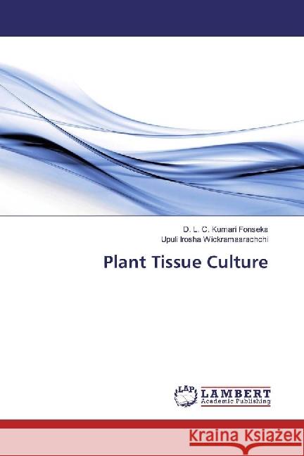 Plant Tissue Culture Fonseka, D. L. C. Kumari; Wickramaarachchi, Upuli Irosha 9786202003476 LAP Lambert Academic Publishing - książka
