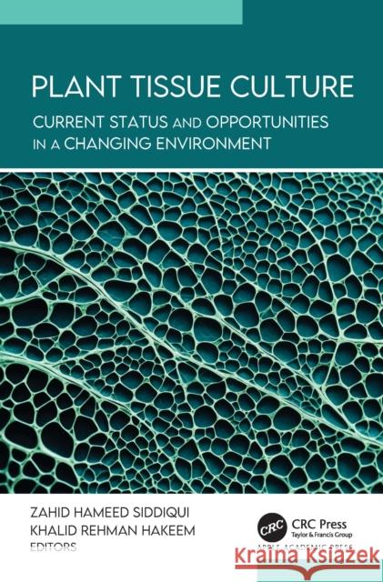 Plant Tissue Culture: Current Status and Opportunities in a Changing Environment Zahid Hameed Siddiqui Khalid Rehman Hakeem 9781774917275 Apple Academic Press - książka