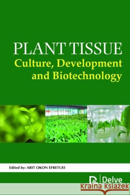 Plant Tissue Culture, Development and Biotechnology Arit Okon Efretuei   9781773612560 Arcler Education Inc - książka