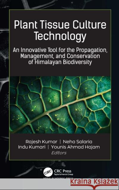 Plant Tissue Culture Technology: An Innovative Tool for the Propagation, Management, and Conservation of Himalayan Biodiversity Rajesh Kumar Neha Salaria Indu Kumari 9781779643438 Apple Academic Press - książka