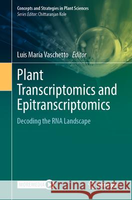 Plant Transcriptomics and Epitranscriptomics: Decoding the RNA Landscape Luis Maria Vaschetto 9789819551828 Springer - książka