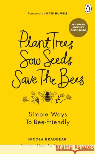 Plant Trees, Sow Seeds, Save The Bees: Simple ways to bee-friendly Nicola Bradbear 9781529108774 Ebury Publishing - książka