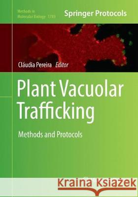 Plant Vacuolar Trafficking: Methods and Protocols Pereira, Cláudia 9781493993055 Humana - książka