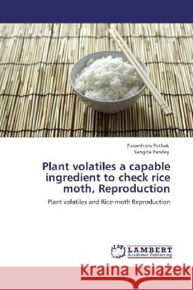 Plant volatiles a capable ingredient to check rice moth, Reproduction Pathak, Paramhans, Pandey, Sangita 9783848405015 LAP Lambert Academic Publishing - książka