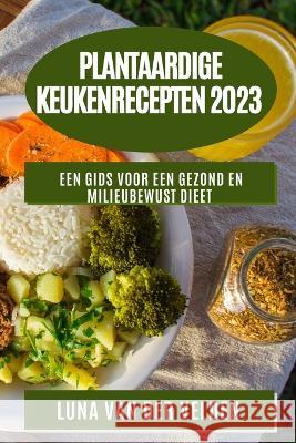 Plantaardige KeukenRecepten 2023: Een Gids voor een Gezond en Milieubewust Dieet Luna Va 9781783814442 Luna Van Der Velden - książka