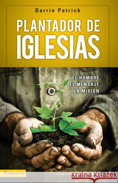 Plantador de Iglesias: El Hombre, El Mensaje, La Misión Patrick, Darrin 9780829762235 Zondervan - książka