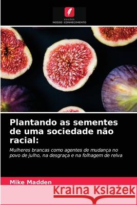 Plantando as sementes de uma sociedade não racial Mike Madden 9786203315455 Edicoes Nosso Conhecimento - książka