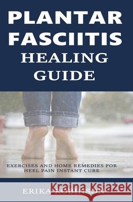 Plantar Fasciitis Healing Guide: Exercises and Home Remedies for Heel Pain Instant Cure Erika Robinson 9781799064770 Independently Published - książka