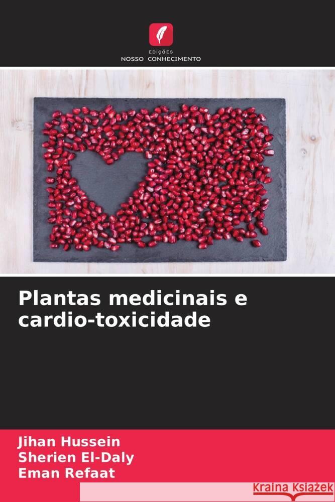 Plantas medicinais e cardio-toxicidade Hussein, Jihan, El-Daly, Sherien, Refaat, Eman 9786204501925 Edições Nosso Conhecimento - książka