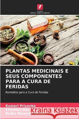 Plantas Medicinais E Seus Componentes Para a Cura de Feridas Kumari Priyanka Chandan Das Rudra Narayan Sahoo 9786205577998 Edicoes Nosso Conhecimento - książka