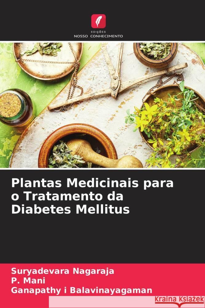 Plantas Medicinais para o Tratamento da Diabetes Mellitus Nagaraja, Suryadevara, Mani, P., Balavinayagaman, Ganapathy i 9786205006344 Edições Nosso Conhecimento - książka