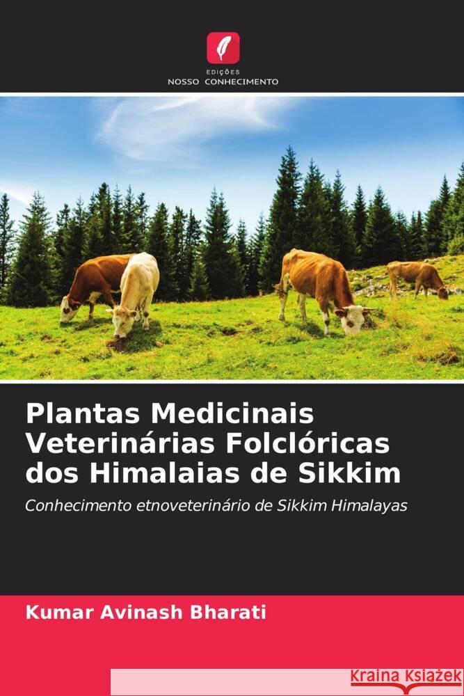 Plantas Medicinais Veterinárias Folclóricas dos Himalaias de Sikkim Avinash Bharati, Kumar 9786203079593 Edicoes Nosso Conhecimento - książka