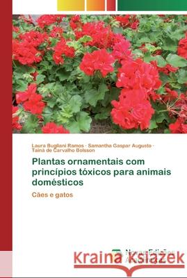 Plantas ornamentais com princípios tóxicos para animais domésticos Bugliani Ramos, Laura 9786200805768 Novas Edicioes Academicas - książka