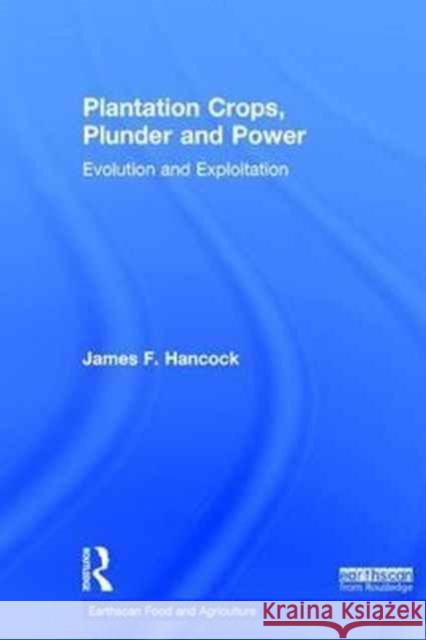 Plantation Crops, Plunder and Power: Evolution and Exploitation James F. Hancock 9781138285750 Routledge - książka