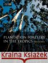 Plantation Forestry in the Tropics: The Role, Silviculture, and Use of Planted Forests for Industrial, Social, Environmental, and Agroforestry Purpose Evans, Julian 9780198509479 Oxford University Press, USA